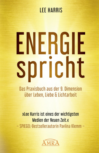 Lee Harris: ENERGIE SPRICHT: Praxisbuch aus der 9. Dimension über Leben, Liebe & Lichtarbeit [empfohlen von Pavlina Klemm, Kyle Gray, Colette Baron-Reid, Deva Premal u.a.]