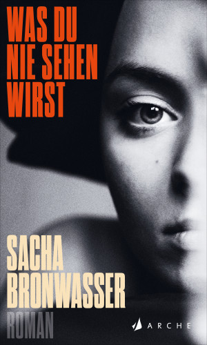 Sacha Bronwasser: Was du nie sehen wirst