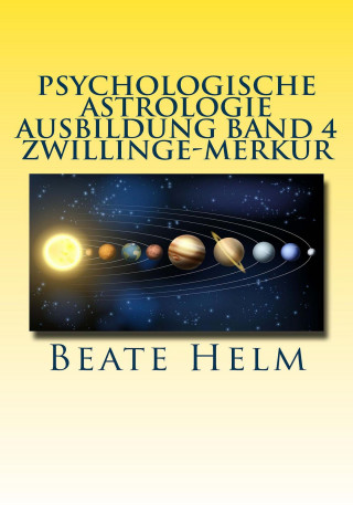 Beate Helm: Psychologische Astrologie - Ausbildung Band 4 Zwillinge - Merkur