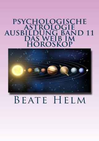 Beate Helm: Psychologische Astrologie - Ausbildung Band 11: Das Weib im Horoskop