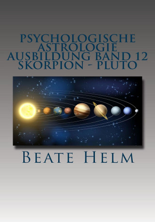 Beate Helm: Psychologische Astrologie - Ausbildung Band 12: Skorpion - Pluto