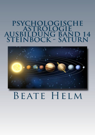 Beate Helm: Psychologische Astrologie - Ausbildung Band 14: Steinbock - Saturn