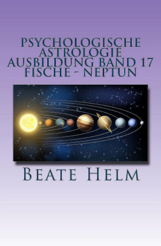 Beate Helm: Psychologische Astrologie - Ausbildung Band 17: Fische - Neptun