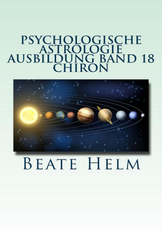 Beate Helm: Psychologische Astrologie - Ausbildung Band 18: Chiron