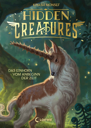 Kiyash Monsef: Hidden Creatures (Band 1) - Das Einhorn vom Anbeginn der Zeit