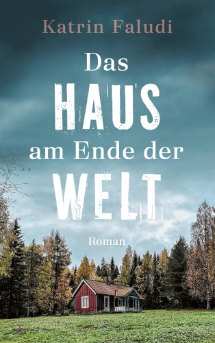 Katrin Faludi: Das Haus am Ende der Welt
