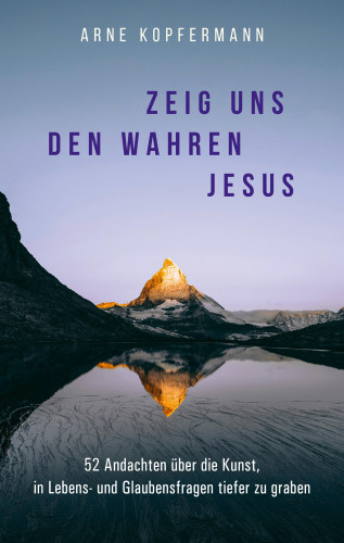 Arne Kopfermann: Zeig uns den wahren Jesus