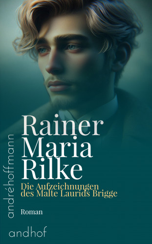 Rainer Maria Rilke: Die Aufzeichnungen des Malte Laurids Brigge