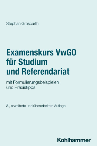 Stephan Groscurth: Examenskurs VwGO für Studium und Referendariat