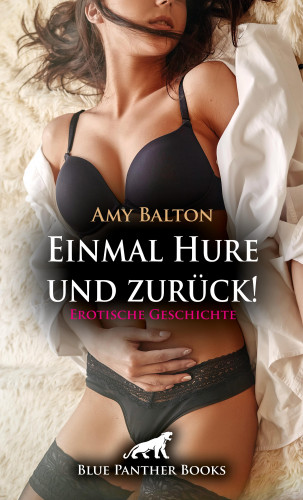 Amy Balton: Einmal Hure und zurück! | Erotische Geschichte