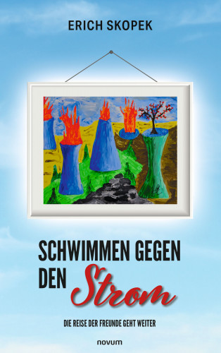 Erich Skopek: Schwimmen gegen den Strom – Die Reise der Freunde geht weiter