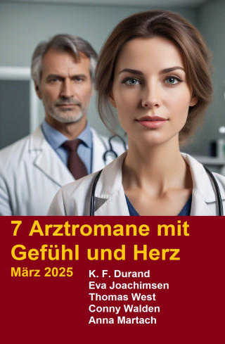 K. F. Durand: 7 Arztromane mit Gefühl und Herz März 2025