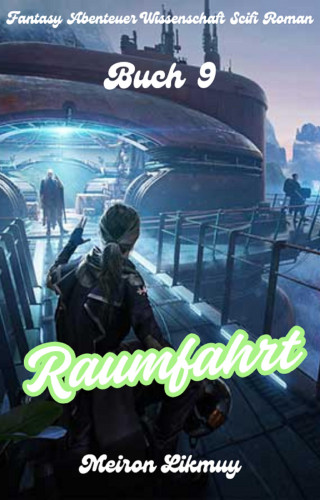 Meiron Likmuy: Raumfahrt: Fantasy Abenteuer Wissenschaft Scifi Roman(Buch 9)
