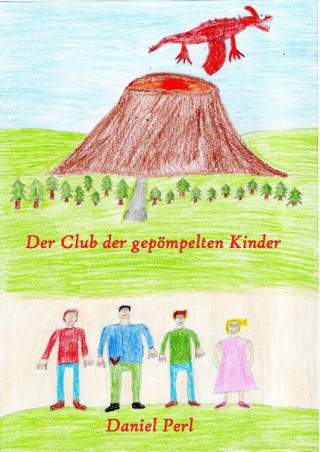Daniel Perl: Der Club der gepömpelten Kinder - Ein Drachen Märchen Abenteuer Kinderbuch