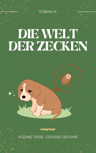 Tobias Hopfmüller: Die Welt der Zecken - kleine Tiere, große Gefahr