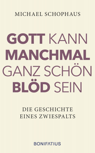 Michael Schophaus: Gott kann manchmal ganz schön blöd sein