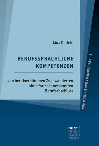 Lisa Teufele: Berufssprachliche Kompetenzen von berufserfahrenen Zugewanderten ohne formal anerkannten Berufsabschluss