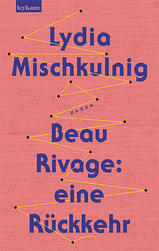 Lydia Mischkulnig: Beau Rivage: eine Rückkehr