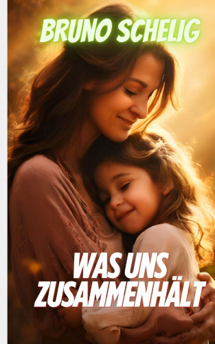 Bruno Schelig: Was uns zusammenhält
