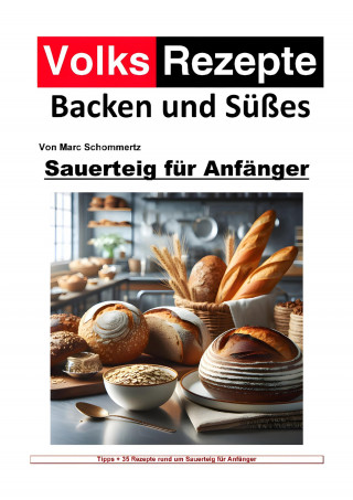 Marc Schommertz: Volksrezepte Backen und Süßes - Sauerteig für Anfänger