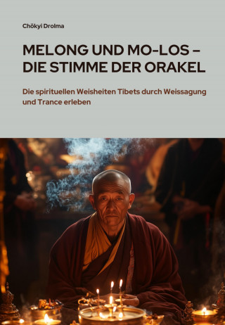Chökyi Drolma: Melong und Mo-Los – Die Stimme der Orakel