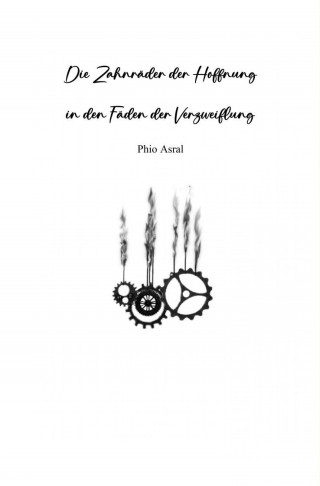 Phio Asral: Die Zahnräder der Hoffnung
