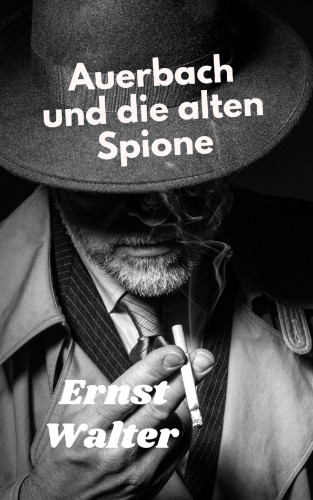 Ernst Walter: Auerbach und die alten Spione