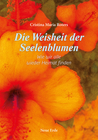 Cristina Maria Roters: Die Weisheit der Seelenblumen