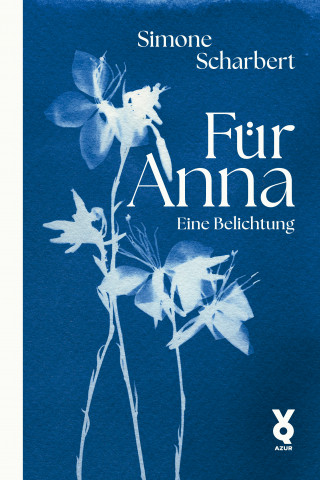 Simone Scharbert: Für Anna. Eine Belichtung