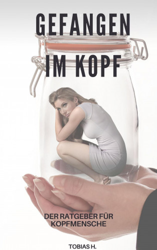 Tobias Hopfmüller: Gefangen im Kopf - der Ratgeber für Kopfmenschen