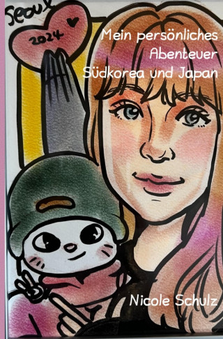 Nicole Schulz: Mein persönliches Abenteuer Südkorea und Japan
