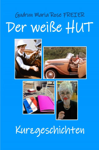 Gudrun Maria Rose Freier: Der weiße Hut