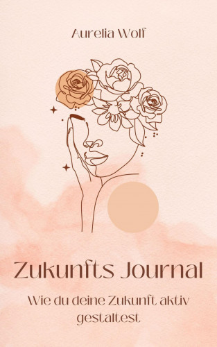 Aurelia Wolf: Zukunfts Journal