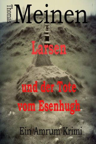 Thomas Meinen: Larsen und der Tote vom Esenhugh