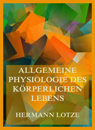 Hermann Lotze: Allgemeine Physiologie des körperlichen Lebens