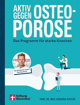Prof. Dr. med. Henning Kunter: Aktiv gegen Osteoporose - Gesundheitsratgeber mit Übungen und Tipps zu Prävention, Bewegung, Ernährung, Muskelaufbau und Schmerztherapie