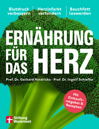 Prof. Dr. med. Gerhard Hindricks, Prof. Dr. med. Ingolf Schiefke: Ernährung für das Herz - Die besten Strategien für ein starkes Herz