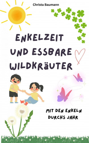 Christa Baumann: Enkelzeit und essbare Wildkräuter