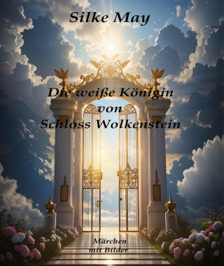 Silke May: Die weiße Königin von Schloss Wolkenstein
