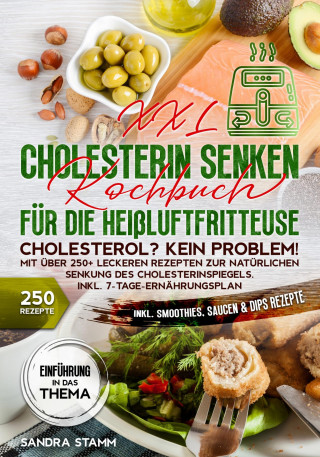 Sandra Stamm: XXL Cholesterin senken Kochbuch für die Heißluftfritteuse