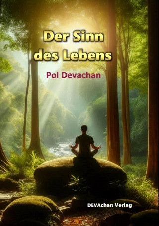 Pol Devachan: Der Sinn des Lebens