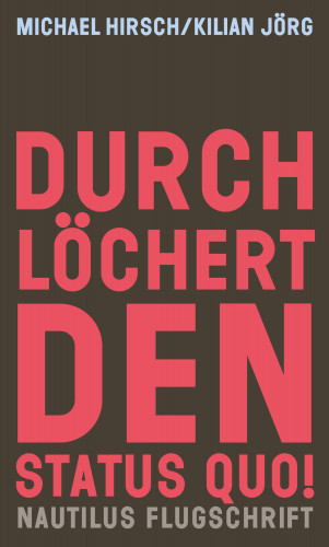Michael Hirsch, Kilian Jörg: Durchlöchert den Status quo!