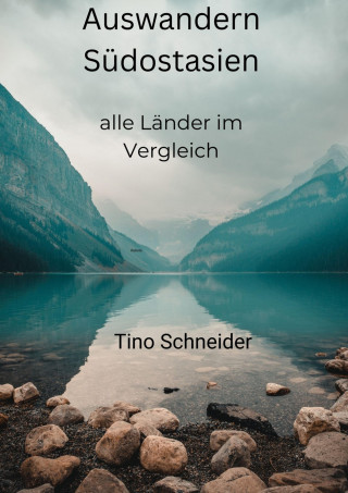 Tino Roland Schneider: Auswandern Südostasien, alle Länder im Vergleich