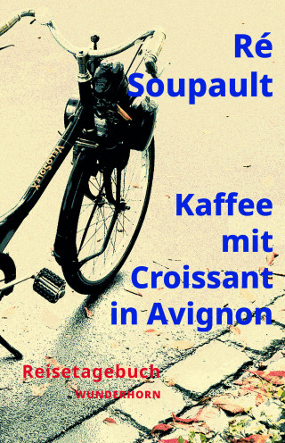 Ré Soupault: Kaffee mit Croissant in Avignon