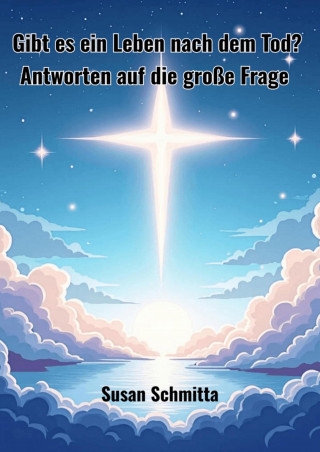 Susan Schmitta: Gibt es ein Leben nach dem Tod ?