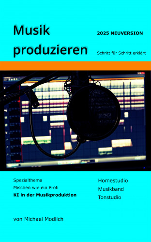 Michael Modlich, Sven von Strauch: Musik produzieren Schritt für Schritt erklärt Neuversion 2025
