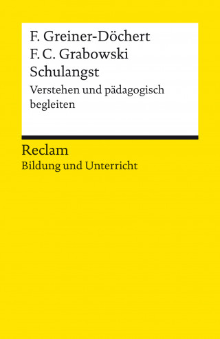 Franziska Greiner-Döchert, Friederike Carlotta Grabowski: Schulangst. Verstehen und pädagogisch begleiten