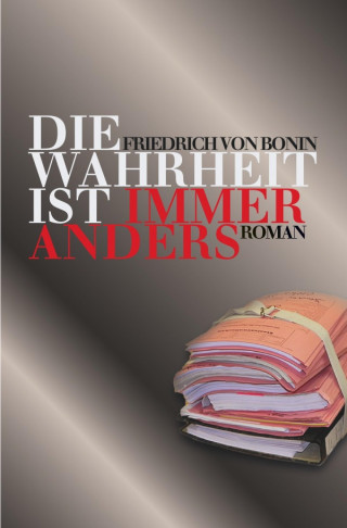 Friedrich von Bonin: Die Wahrheit ist immer anders