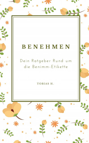 Tobias Hopfmüller: Benehmen - dein Ratgeber rund um die Benimm-Etikette
