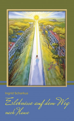 Ingrid Scharkus: Erlebnisse auf dem Weg nach Hause